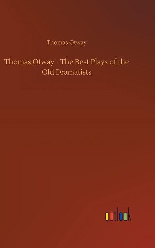 Couverture_Thomas Otway - The Best Plays of the Old Dramatists