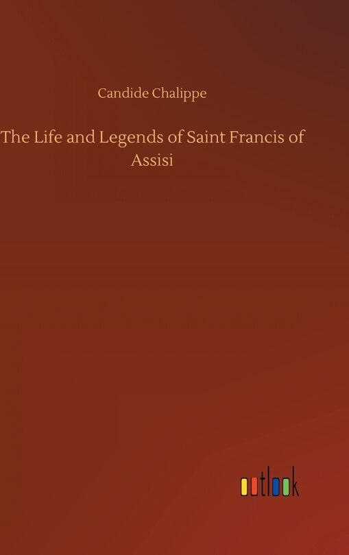 Front cover_The Life and Legends of Saint Francis of Assisi