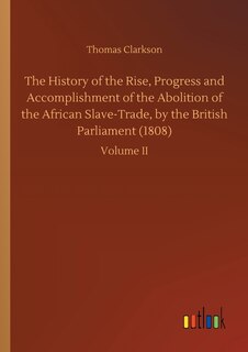 Couverture_The History of the Rise, Progress and Accomplishment of the Abolition of the African Slave-Trade, by the British Parliament (1808)