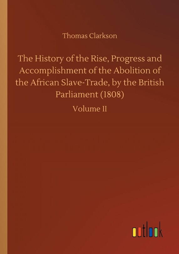 Couverture_The History of the Rise, Progress and Accomplishment of the Abolition of the African Slave-Trade, by the British Parliament (1808)