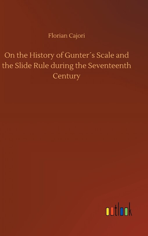 Front cover_On the History of Gunter´s Scale and the Slide Rule during the Seventeenth Century