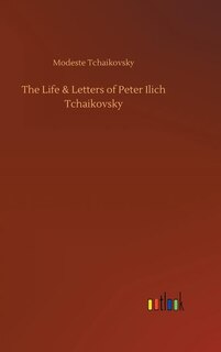 Front cover_The Life & Letters of Peter Ilich Tchaikovsky