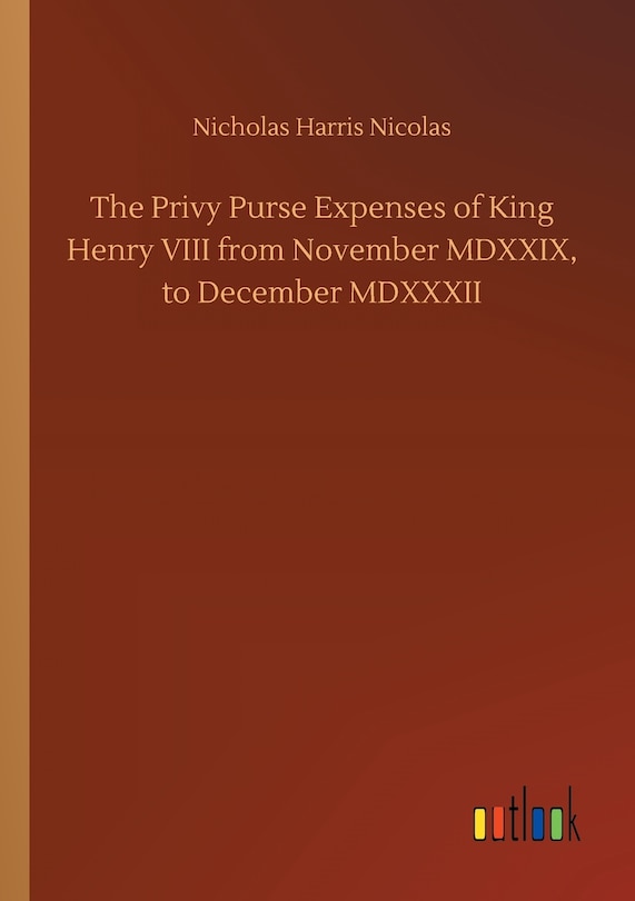 Front cover_The Privy Purse Expenses of King Henry VIII from November MDXXIX, to December MDXXXII