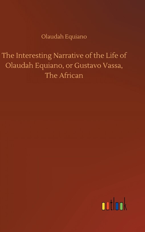 The Interesting Narrative of the Life of Olaudah Equiano, or Gustavo Vassa, The African