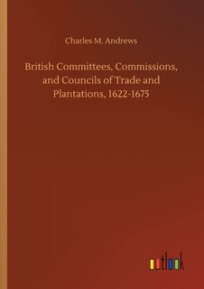 Couverture_British Committees, Commissions, and Councils of Trade and Plantations, 1622-1675