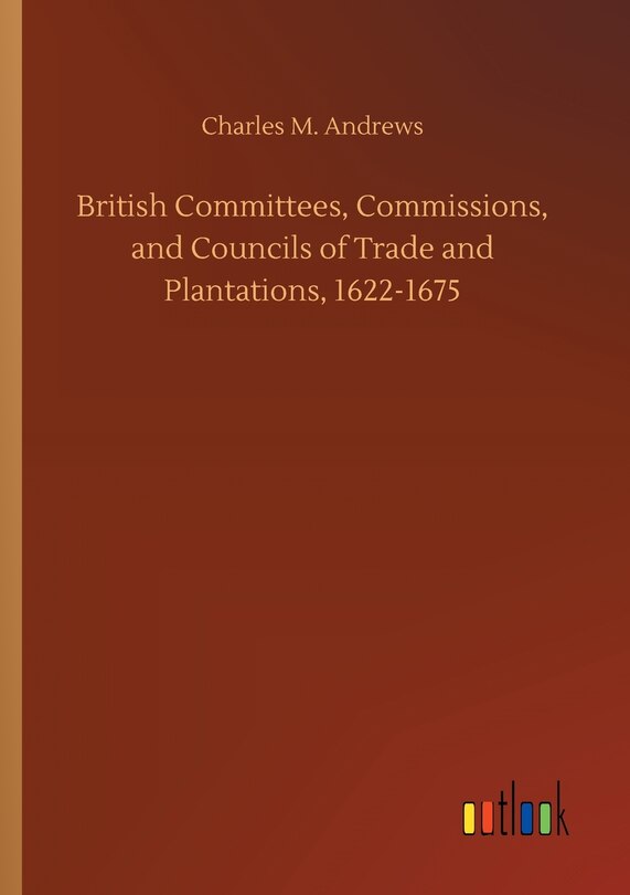 Couverture_British Committees, Commissions, and Councils of Trade and Plantations, 1622-1675