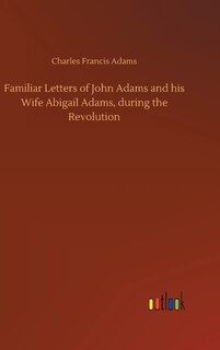 Front cover_Familiar Letters of John Adams and his Wife Abigail Adams, during the Revolution