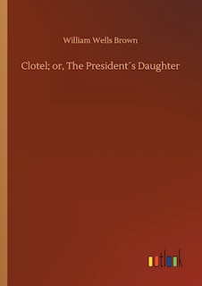 Front cover_Clotel; or, The President´s Daughter