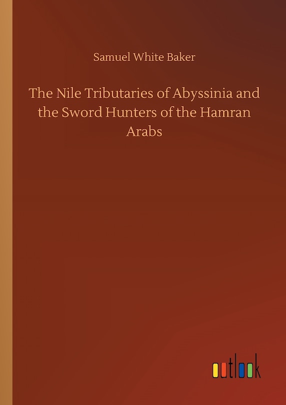 Couverture_The Nile Tributaries of Abyssinia and the Sword Hunters of the Hamran Arabs