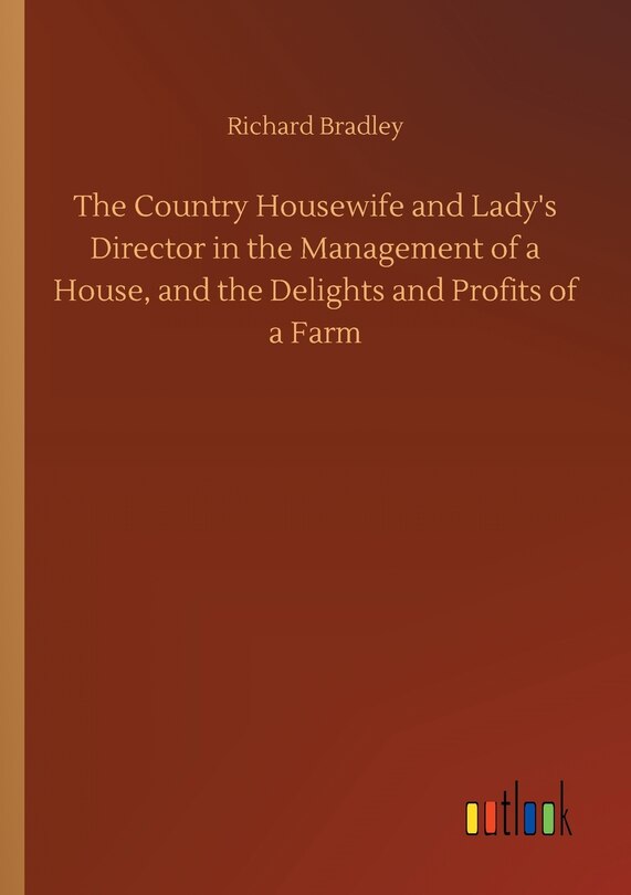 Couverture_The Country Housewife and Lady's Director in the Management of a House, and the Delights and Profits of a Farm