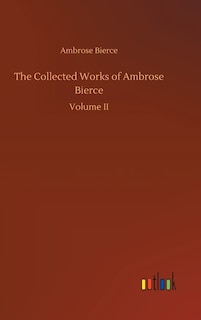 The Collected Works of Ambrose Bierce