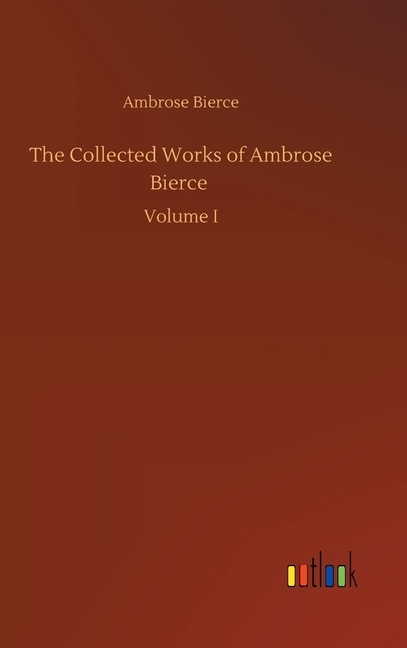 The Collected Works of Ambrose Bierce