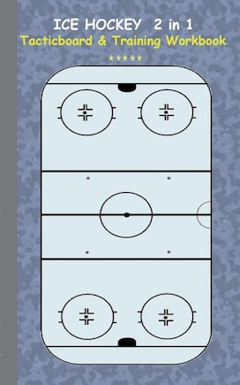 Ice Hockey 2 in 1 Tacticboard and Training Workbook: Tactics/strategies/drills for trainer/coaches, notebook, training, exercise, exercises, drills, practice, exercise course, tutorial, winning strategy, technique, sport club, play moves, coaching instruct