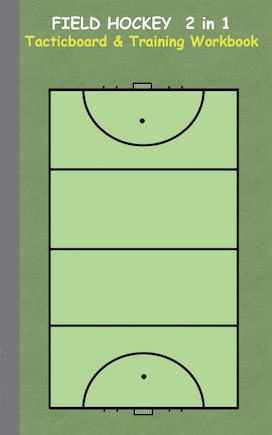 Field Hockey 2 in 1 Tacticboard and Training Workbook: Tactics/strategies/drills for trainer/coaches, notebook, training, exercise, exercises, drills, practice, exercise course, tutorial, winning strategy, technique, sport club, play moves, coaching instru