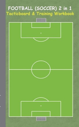 Football (Soccer) 2 in 1 Tacticboard and Training Workbook: Tactics/strategies/drills for trainer/coaches, notebook, training, exercise, exercises, drills, practice, exercise course, tutorial, winning strategy, technique, sport club, play moves, coaching i