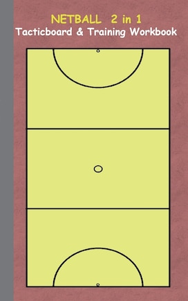 Netball 2 in 1 Tacticboard and Training Workbook: Tactics/strategies/drills for trainer/coaches, notebook, training, exercise, exercises, drills, practice, exercise course, tutorial, winning strategy, technique, sport club, play moves, coaching instruction