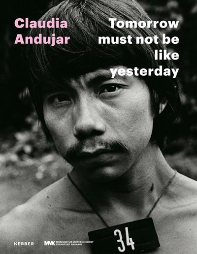 Front cover_Claudia Andujar: Tomorrow Must Not Be Like Yesterday