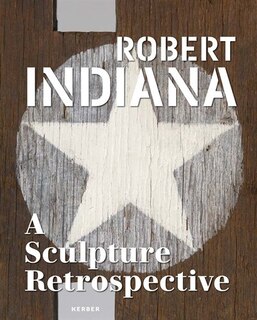 Front cover_Robert Indiana: A Sculpture Retrospective
