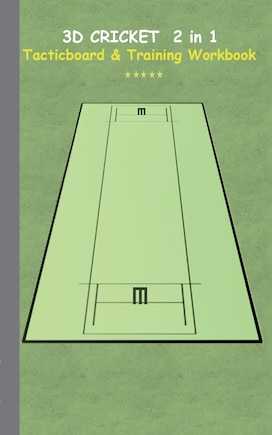 3D Cricket 2 in 1 Tacticboard and Training Book: Tactics/strategies/drills for trainer/coaches, notebook, training, exercise, exercises, drills, practice, exercise course, tutorial, winning strategy, technique, sport club, play moves, coaching instruction,