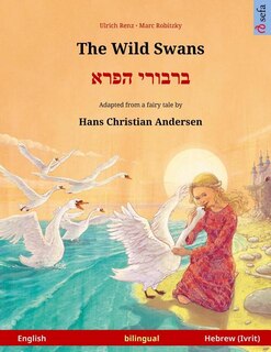 Front cover_The Wild Swans - Varvoi Hapere. Bilingual Children's Book Adapted From A Fairy Tale By Hans Christian Andersen (english - Hebrew (ivrit))