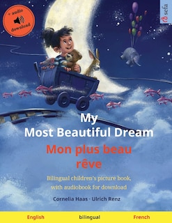 My Most Beautiful Dream - Mon plus beau rêve (English - French): Bilingual children's picture book with online audio and video