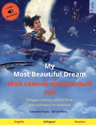 My Most Beautiful Dream - Мой самый прекрасный сон (English - Russian): Bilingual children's picture book, with audiobook for download