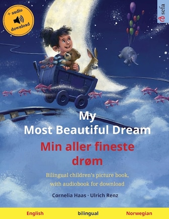 My Most Beautiful Dream - Min aller fineste drøm (English - Norwegian): Bilingual children's picture book, with audiobook for download