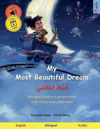 My Most Beautiful Dream - أَسْعَدُ أَحْلَامِي (English - Arabic): Bilingual children's picture book, with audiobook for download