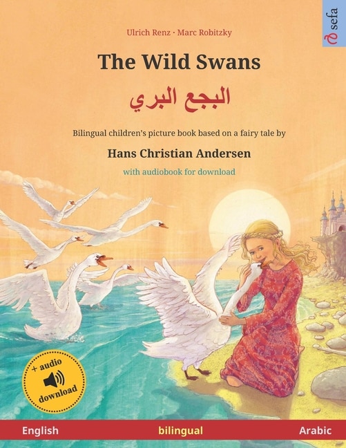 The Wild Swans (english - Arabic): Bilingual Children's Book Based On A Fairy Tale By Hans Christian Andersen, With Audiobook For Down