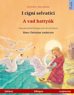 Front cover_I Cigni Selvatici - A Vad Hattyúk (italiano - Ungherese)