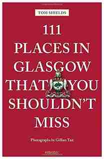 111 Places In Glasgow That You Shouldn't Miss by Tom Shields
