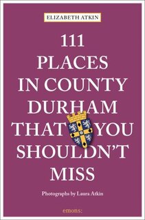 Front cover_111 Places In County Durham That You Shouldn't Miss