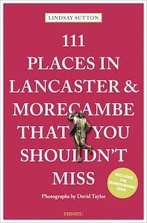 Couverture_111 Places in Lancaster and Morecambe That You Shouldn't Miss