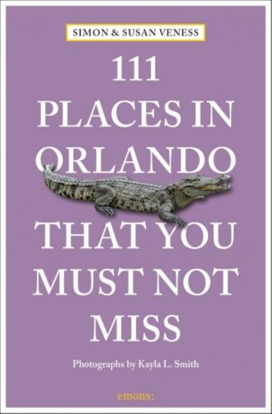 Front cover_111 Places in Orlando That You Must Not Miss