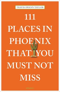 Front cover_111 Places in Phoenix That You Must Not Miss