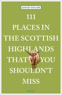 Front cover_111 Places in the Scottish Highlands That You Shouldn't Miss
