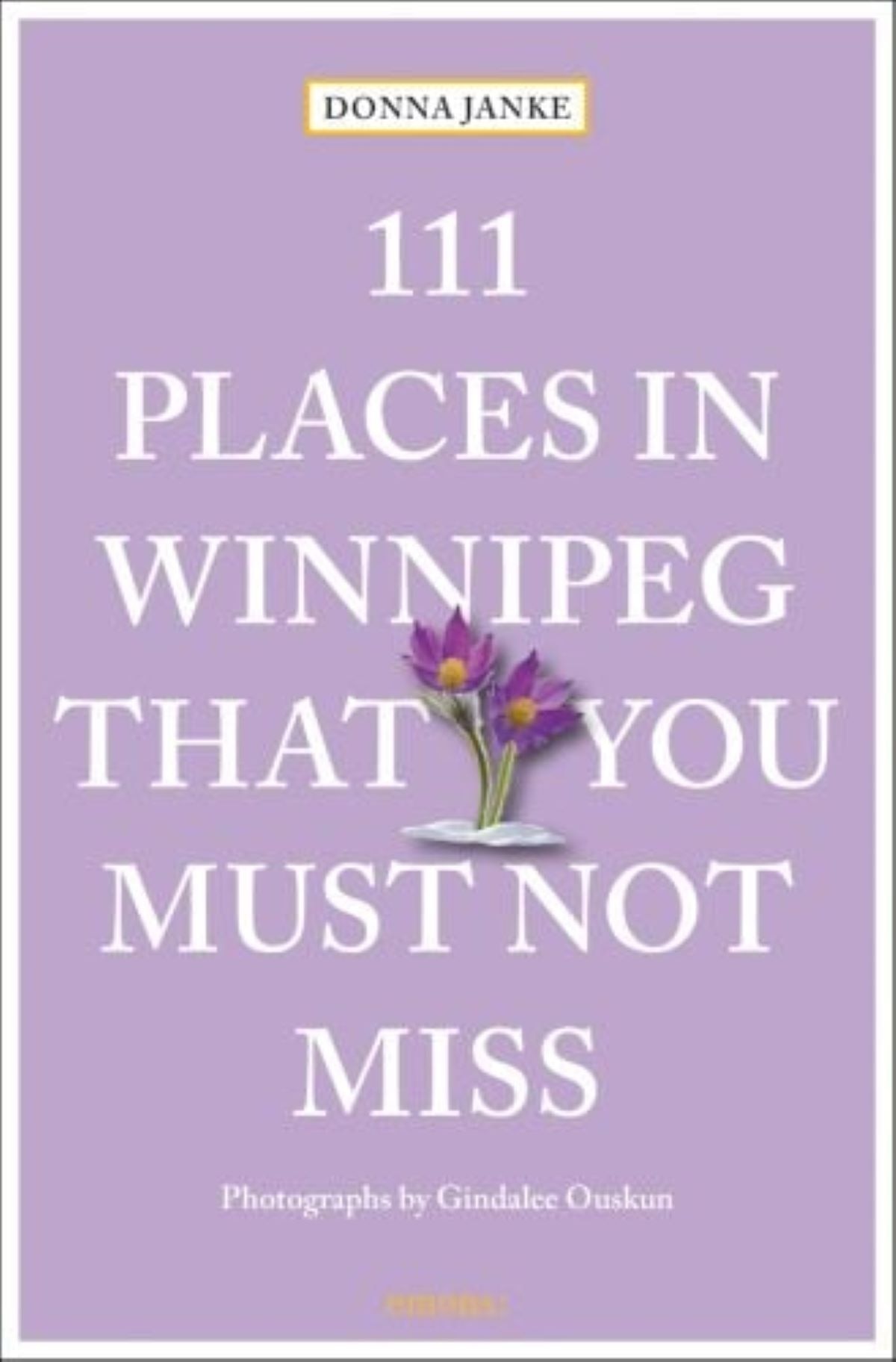 111 Places In Winnipeg That You Must Not Miss Book By Donna