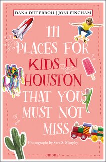 Front cover_111 Places for Kids in Houston That You Must Not Miss