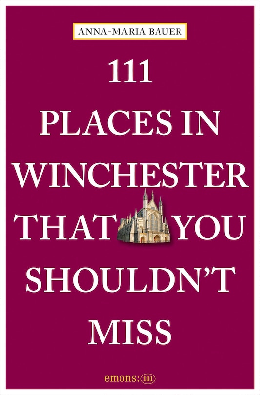 Front cover_111 Places in Winchester That You Shouldn't Miss