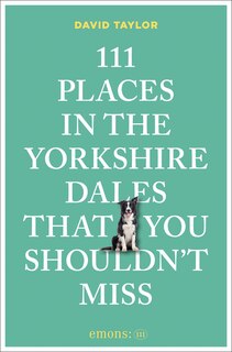 Front cover_111 Places in the Yorkshire Dales That You Shouldn't Miss