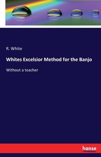 Front cover_Whites Excelsior Method for the Banjo