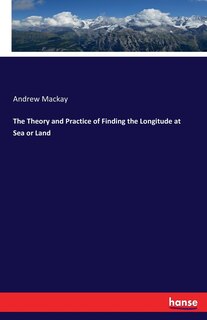 Front cover_The Theory and Practice of Finding the Longitude at Sea or Land