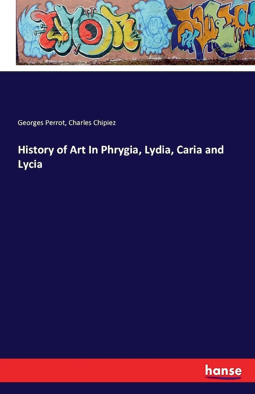 Front cover_History of Art In Phrygia, Lydia, Caria and Lycia