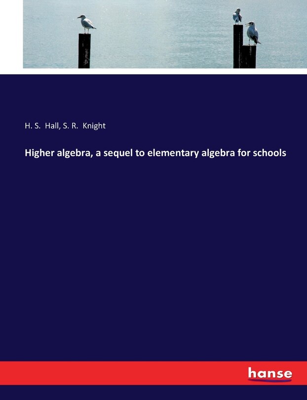 Couverture_Higher algebra, a sequel to elementary algebra for schools