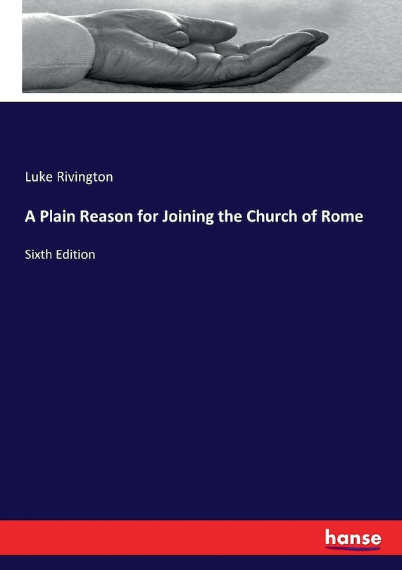 Front cover_A Plain Reason for Joining the Church of Rome