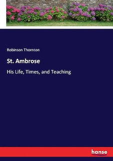 St. Ambrose: His Life, Times, and Teaching