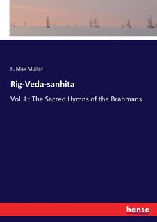 Rig-Veda-sanhita: Vol. I.: The Sacred Hymns of the Brahmans