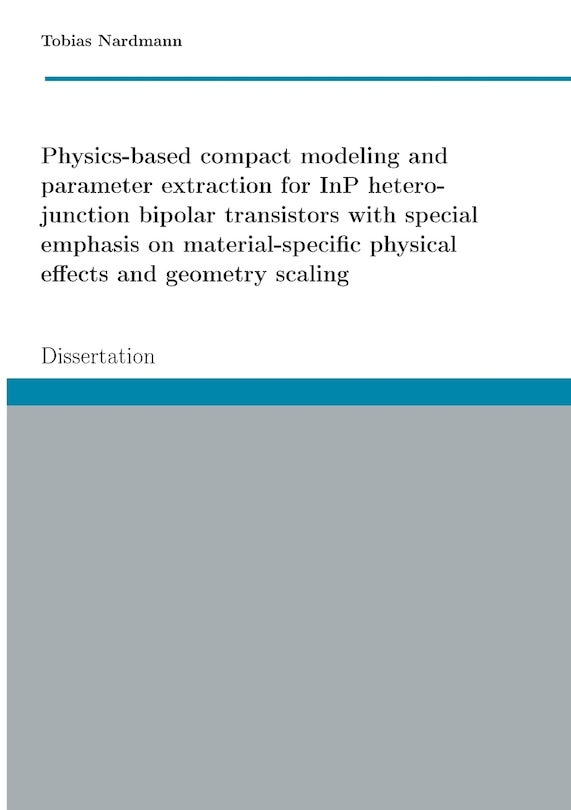 Front cover_Physics-based compact modeling and parameter extraction for InP heterojunction bipolar transistors with special emphasis on material-specific physical effects and geometry scaling