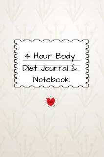 4 Hour Body Diet Journal & Notebook: 4 Months, 120 Lined Journaling & Notepad Pages & Journaling - Track Your Dieting Results - 6x9 Inch