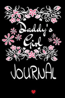 Daddy's Girl Journal: Motivational & Inspirational Notebook Gifts For Dad From Girls - Cute Father Flower Gift Notepad, 6